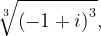 \dpi{120} \sqrt[3]{\left ( -1+i \right )^{3}},